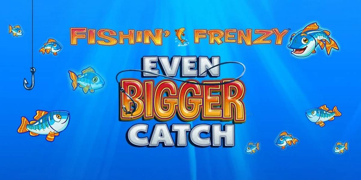Fishin' Frenzy Even Bigger Fish