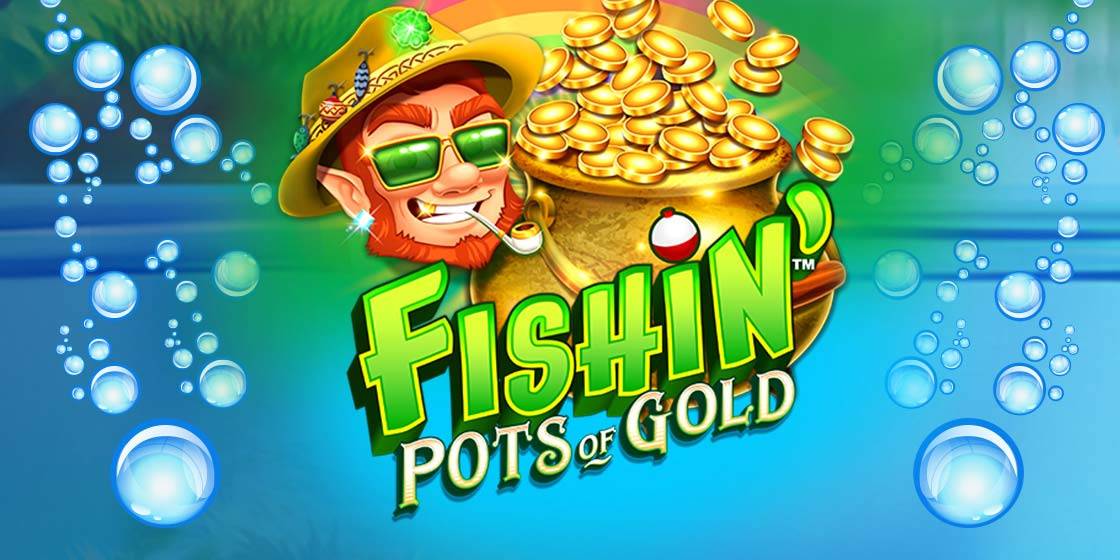 Fishin’ Pots of Gold